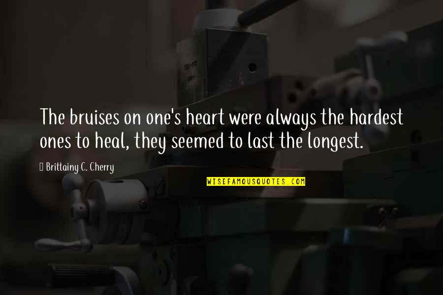 Trymyui Quotes By Brittainy C. Cherry: The bruises on one's heart were always the