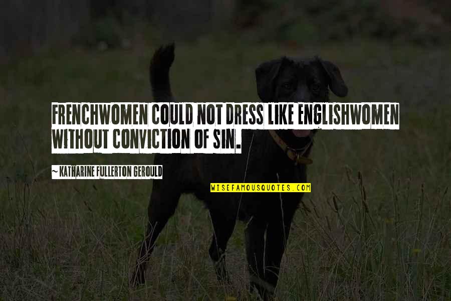 Trymyui Quotes By Katharine Fullerton Gerould: Frenchwomen could not dress like Englishwomen without conviction