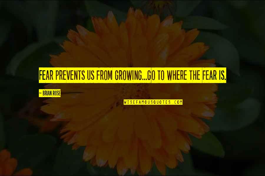 Tryna Be Perfect Real Quotes By Brian Rose: Fear prevents us from growing...go to where the