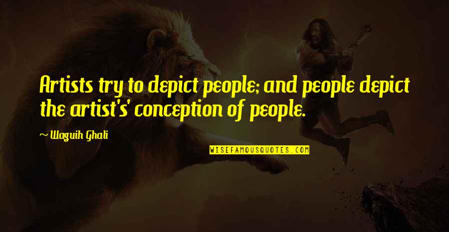 Try'na Quotes By Waguih Ghali: Artists try to depict people; and people depict