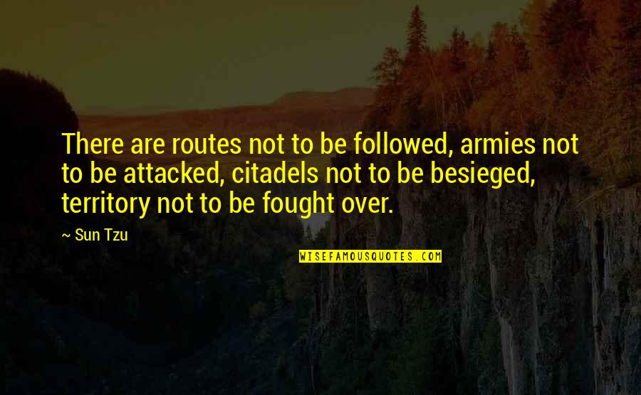 Tryna Stay Strong Quotes By Sun Tzu: There are routes not to be followed, armies