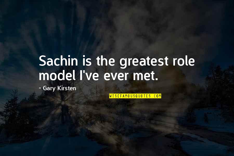 Tryng Quotes By Gary Kirsten: Sachin is the greatest role model I've ever