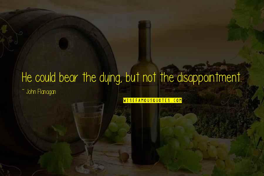 Tryninjafoodie Quotes By John Flanagan: He could bear the dying, but not the Tryninjafoodie Quotes By John Flanagan: He could bear the dying, but not the