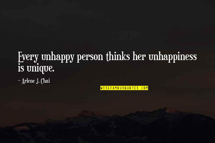 Trynna Quotes By Arlene J. Chai: Every unhappy person thinks her unhappiness is unique. Trynna Quotes By Arlene J. Chai: Every unhappy person thinks her unhappiness is unique.