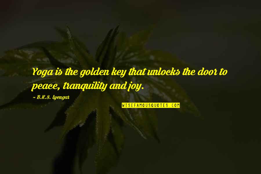 Trynna Quotes By B.K.S. Iyengar: Yoga is the golden key that unlocks the