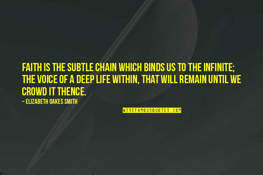 Trynna Quotes By Elizabeth Oakes Smith: Faith is the subtle chain which binds us Trynna Quotes By Elizabeth Oakes Smith: Faith is the subtle chain which binds us