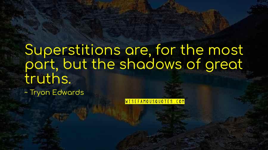 Tryon Edwards Quotes By Tryon Edwards: Superstitions are, for the most part, but the