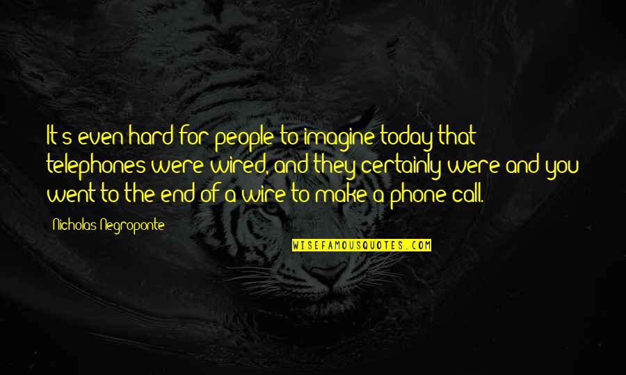 Tryon Lannister Quotes By Nicholas Negroponte: It's even hard for people to imagine today Tryon Lannister Quotes By Nicholas Negroponte: It's even hard for people to imagine today