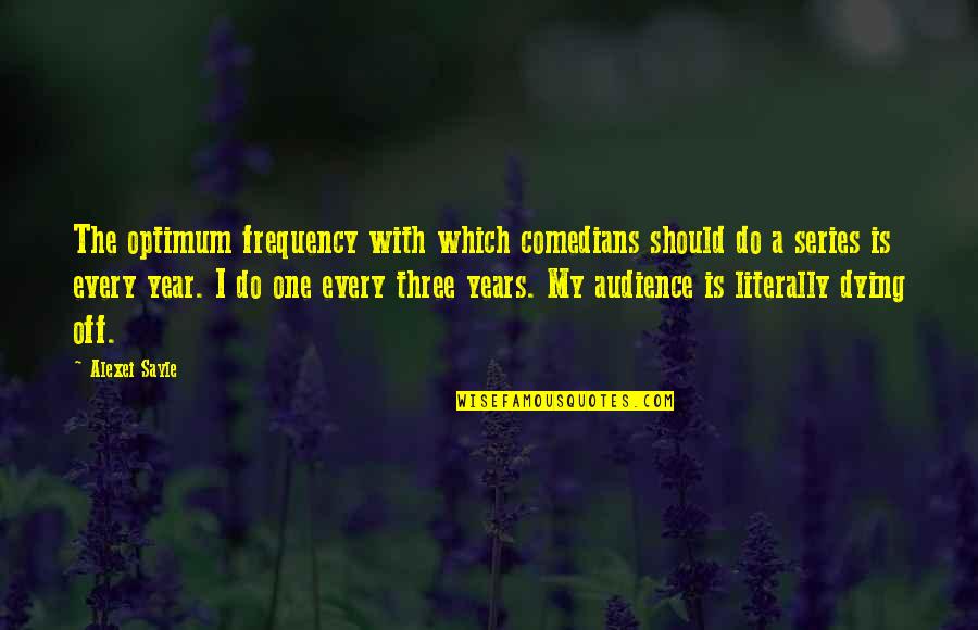 Tryoneshotketo Quotes By Alexei Sayle: The optimum frequency with which comedians should do Tryoneshotketo Quotes By Alexei Sayle: The optimum frequency with which comedians should do