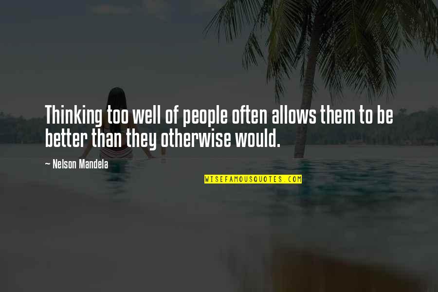 Trypanosoma Gambiense Quotes By Nelson Mandela: Thinking too well of people often allows them Trypanosoma Gambiense Quotes By Nelson Mandela: Thinking too well of people often allows them