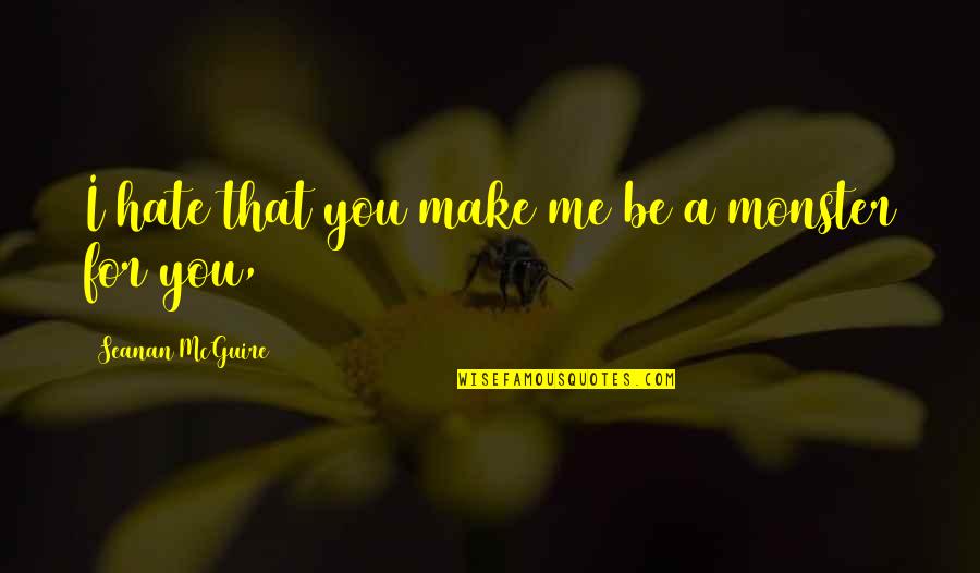Tryptamine Powder Quotes By Seanan McGuire: I hate that you make me be a Tryptamine Powder Quotes By Seanan McGuire: I hate that you make me be a