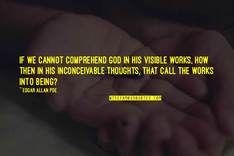 Tryptophan Benefits Quotes By Edgar Allan Poe: If we cannot comprehend God in his visible Tryptophan Benefits Quotes By Edgar Allan Poe: If we cannot comprehend God in his visible