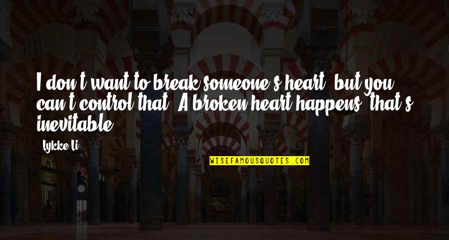 Tryptophan Benefits Quotes By Lykke Li: I don't want to break someone's heart, but Tryptophan Benefits Quotes By Lykke Li: I don't want to break someone's heart, but
