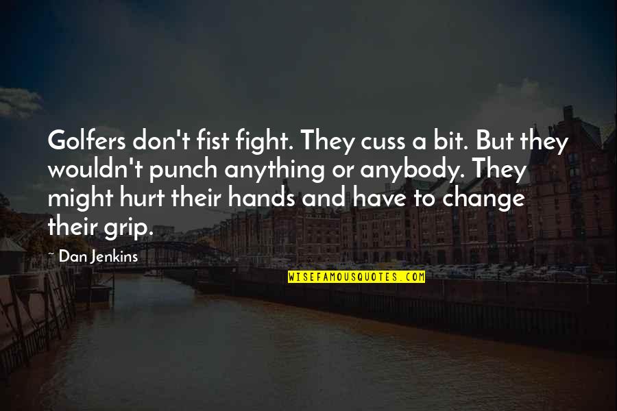 Trys Quotes By Dan Jenkins: Golfers don't fist fight. They cuss a bit. Trys Quotes By Dan Jenkins: Golfers don't fist fight. They cuss a bit.