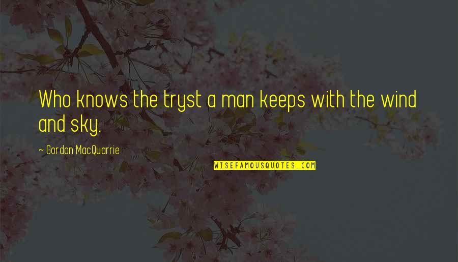 Tryst Quotes By Gordon MacQuarrie: Who knows the tryst a man keeps with