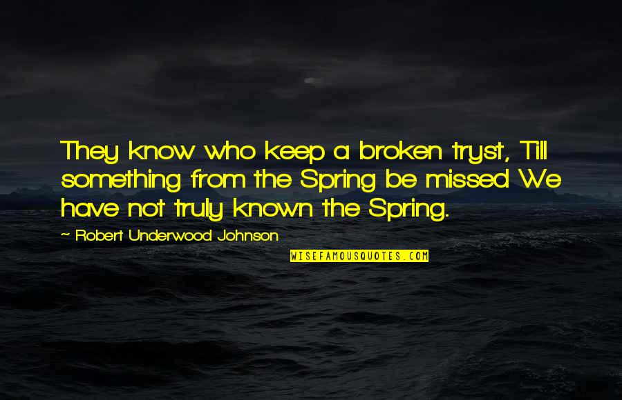 Tryst Quotes By Robert Underwood Johnson: They know who keep a broken tryst, Till