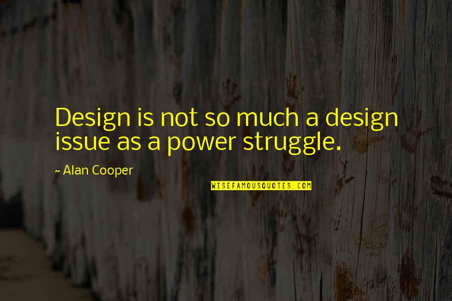 Tryst Six Venom Quotes By Alan Cooper: Design is not so much a design issue