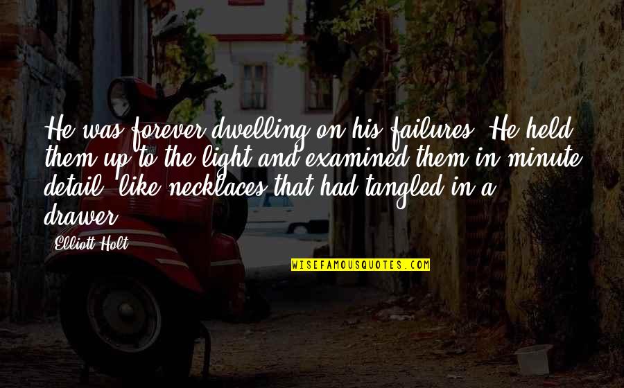 Trystan Bull Quotes By Elliott Holt: He was forever dwelling on his failures. He Trystan Bull Quotes By Elliott Holt: He was forever dwelling on his failures. He