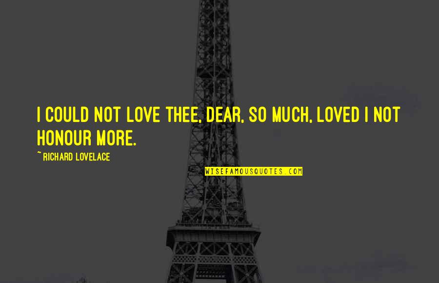 Trysten Quotes By Richard Lovelace: I could not love thee, Dear, so much,