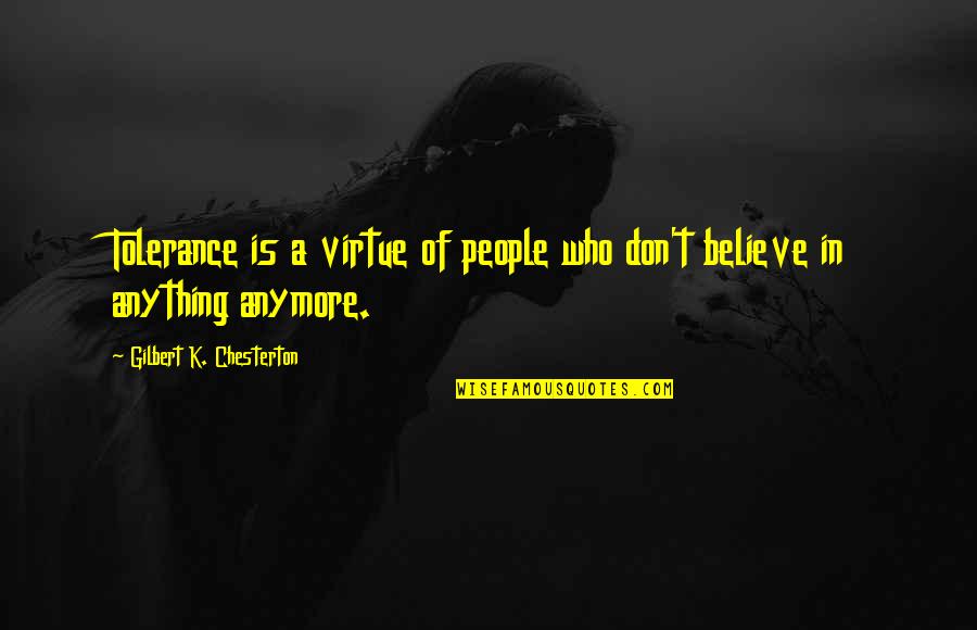 Trystero Coffee Quotes By Gilbert K. Chesterton: Tolerance is a virtue of people who don't