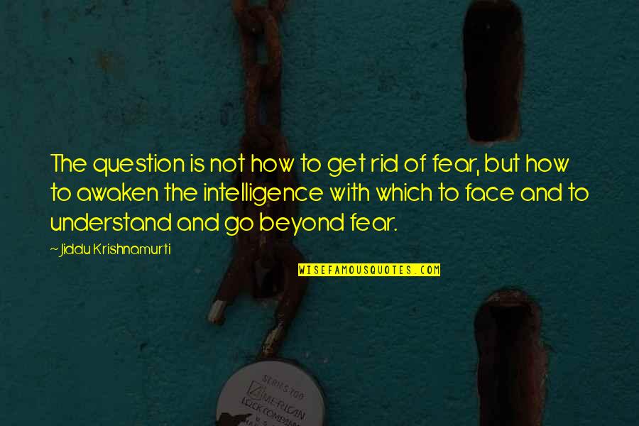 Tryston Patterson Quotes By Jiddu Krishnamurti: The question is not how to get rid