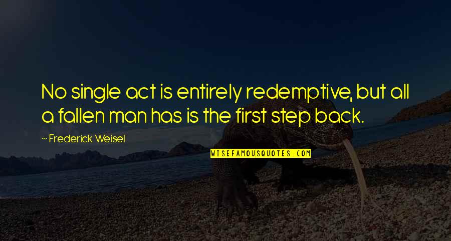 Trytan Wrestler Quotes By Frederick Weisel: No single act is entirely redemptive, but all Trytan Wrestler Quotes By Frederick Weisel: No single act is entirely redemptive, but all