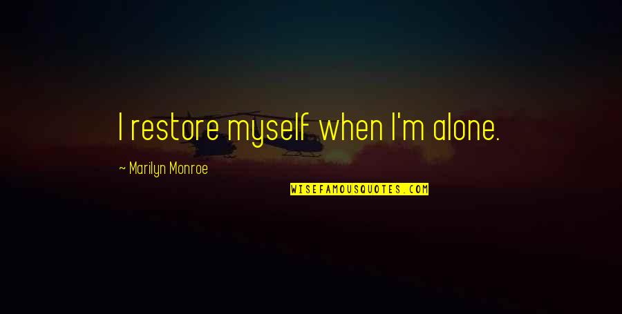 Trzaskajacy Quotes By Marilyn Monroe: I restore myself when I'm alone. Trzaskajacy Quotes By Marilyn Monroe: I restore myself when I'm alone.