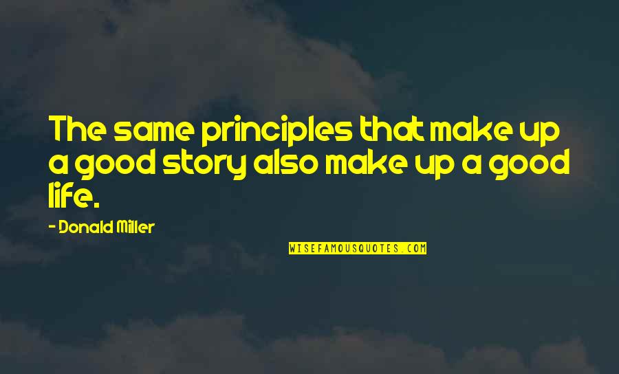 Trzeba Bardzo Quotes By Donald Miller: The same principles that make up a good