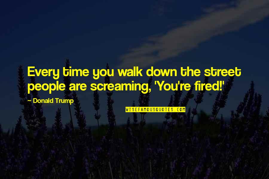 Trzeba Zabic Te Quotes By Donald Trump: Every time you walk down the street people