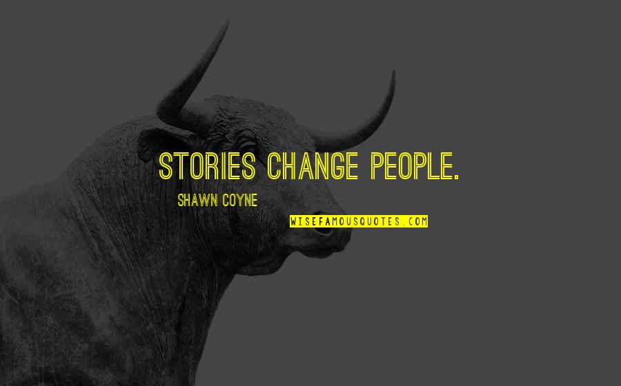 Trzeba Zyc Quotes By Shawn Coyne: Stories change people.