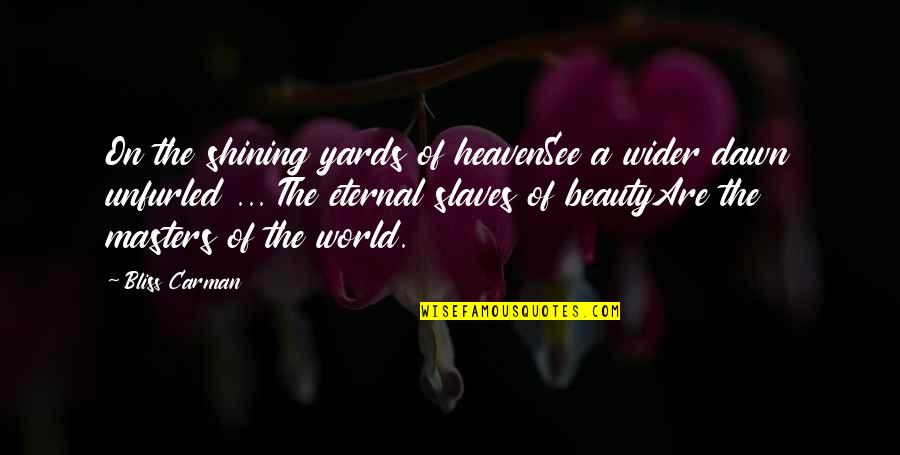 Trzebinski Quotes By Bliss Carman: On the shining yards of heavenSee a wider