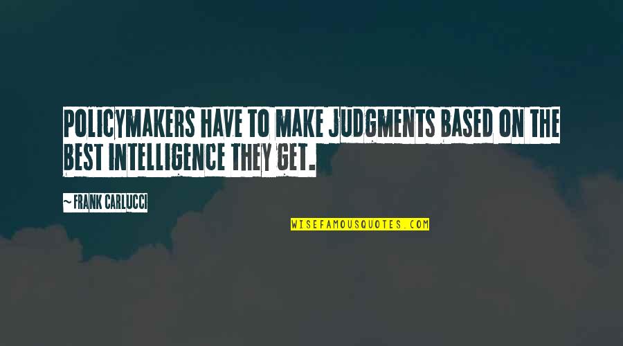 Trzebinski Quotes By Frank Carlucci: Policymakers have to make judgments based on the
