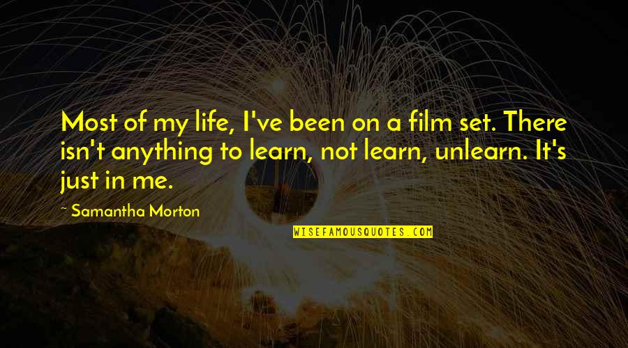 Trzebinski Quotes By Samantha Morton: Most of my life, I've been on a Trzebinski Quotes By Samantha Morton: Most of my life, I've been on a