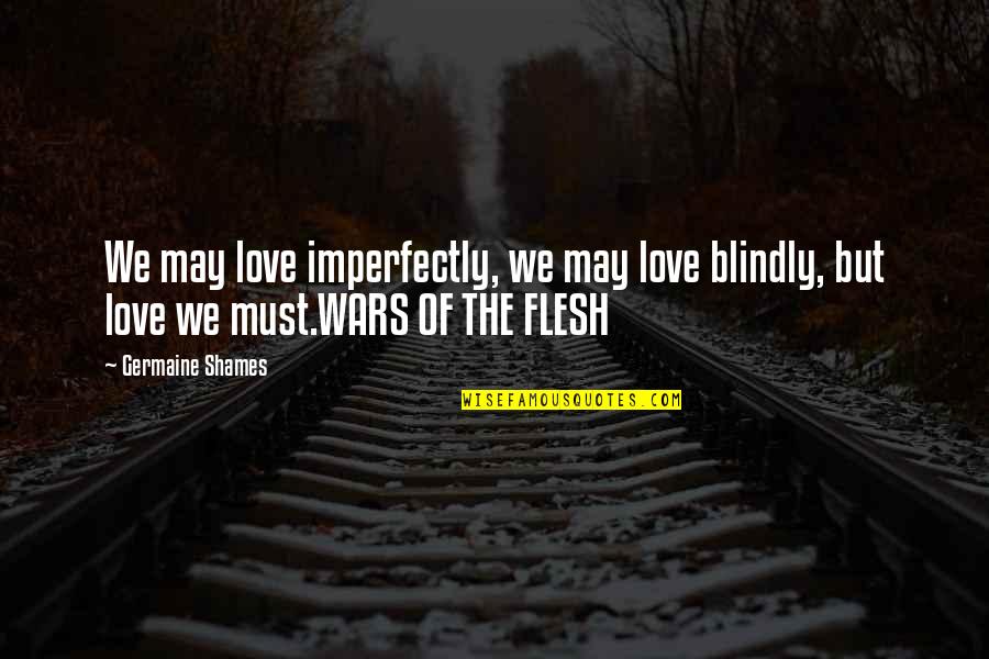 Trzeciak Iwona Quotes By Germaine Shames: We may love imperfectly, we may love blindly,