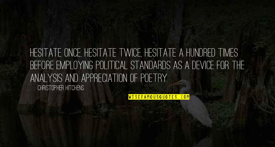 Ts Eliot Quotes By Christopher Hitchens: Hesitate once, hesitate twice, hesitate a hundred times