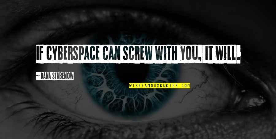 Ts Mooney Quotes By Dana Stabenow: If cyberspace can screw with you, it will. Ts Mooney Quotes By Dana Stabenow: If cyberspace can screw with you, it will.