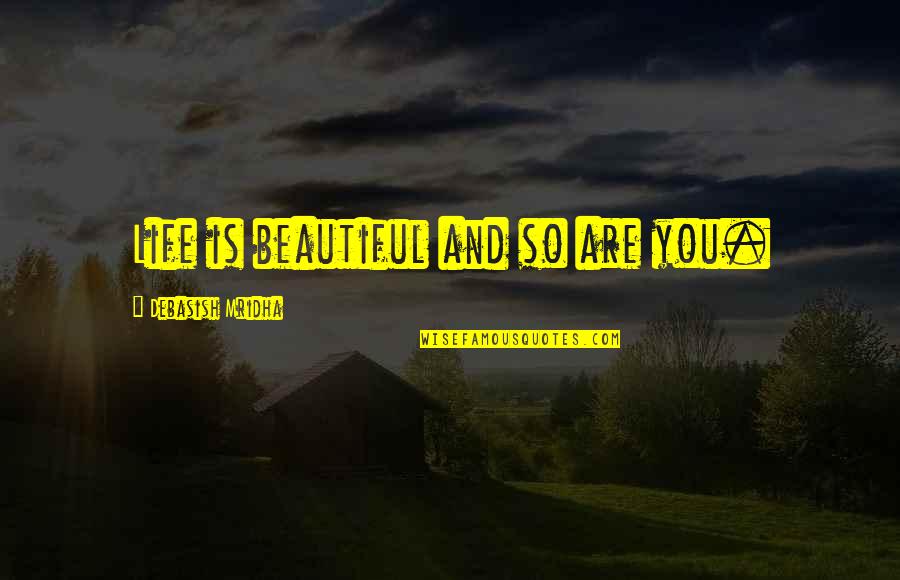 Ts Quint Quotes By Debasish Mridha: Life is beautiful and so are you.