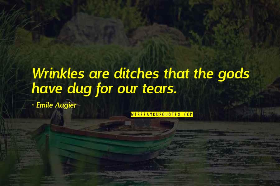 Tsai Lun Of China Quotes By Emile Augier: Wrinkles are ditches that the gods have dug