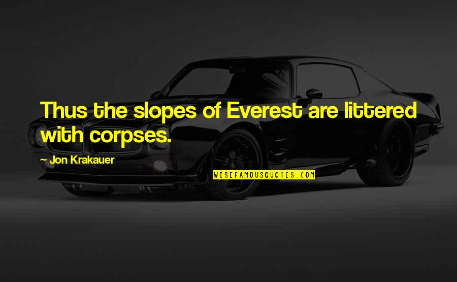 Ts'ai Lun Quotes By Jon Krakauer: Thus the slopes of Everest are littered with Ts'ai Lun Quotes By Jon Krakauer: Thus the slopes of Everest are littered with