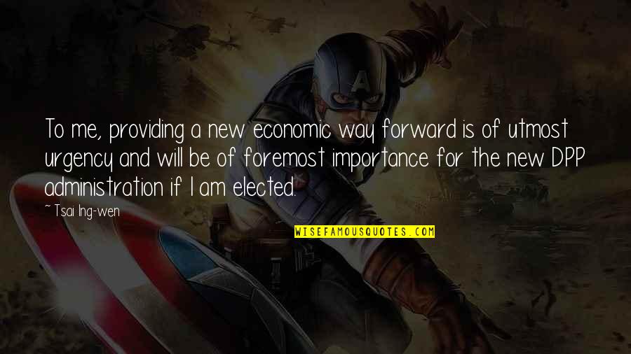 Tsai Quotes By Tsai Ing-wen: To me, providing a new economic way forward