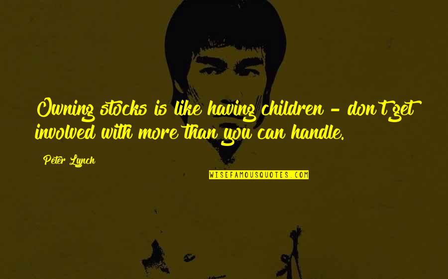 Tsakalis Tilay Quotes By Peter Lynch: Owning stocks is like having children - don't
