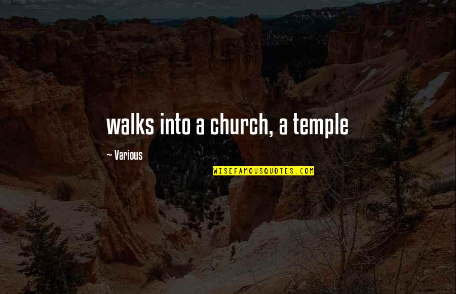Tsakang Quotes By Various: walks into a church, a temple