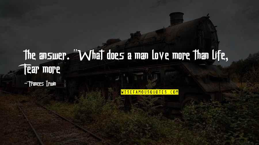 Tsakani Ngobeni Quotes By Frances Irwin: the answer. "What does a man love more