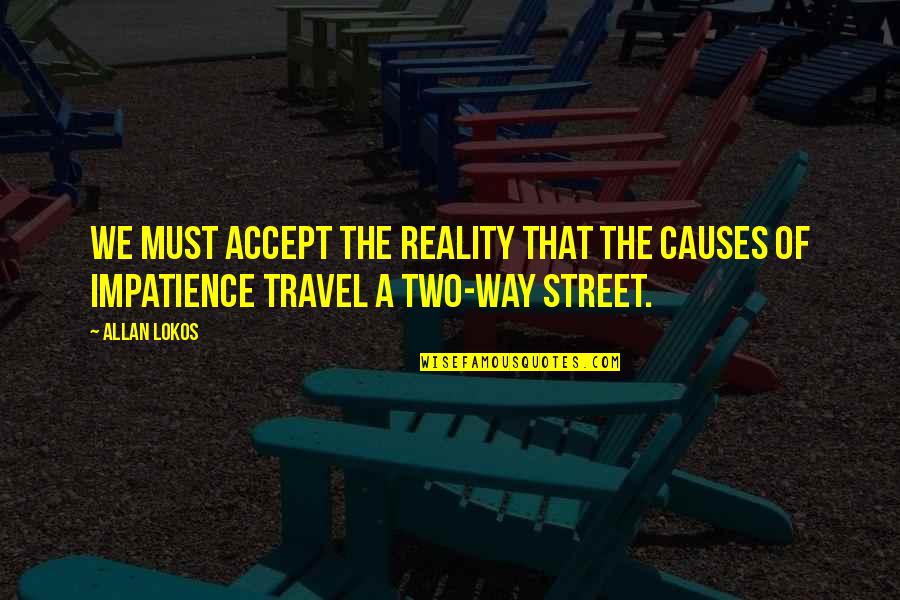 Tsakar Quotes By Allan Lokos: We must accept the reality that the causes