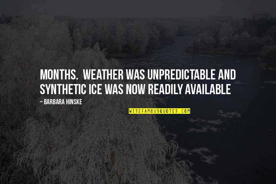 Tsakhiagiin Elbegdorj Quotes By Barbara Hinske: months. Weather was unpredictable and synthetic ice was