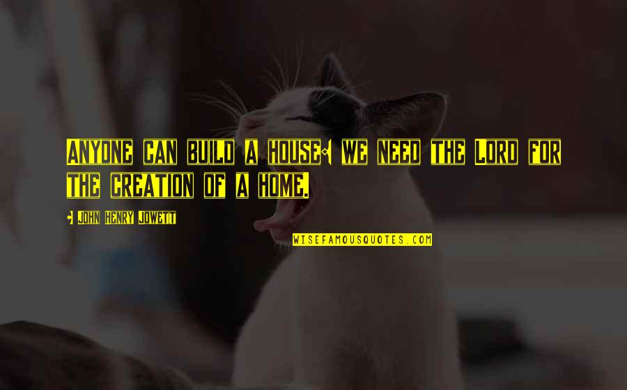 Tsakhiagiin Elbegdorj Quotes By John Henry Jowett: Anyone can build a house: we need the