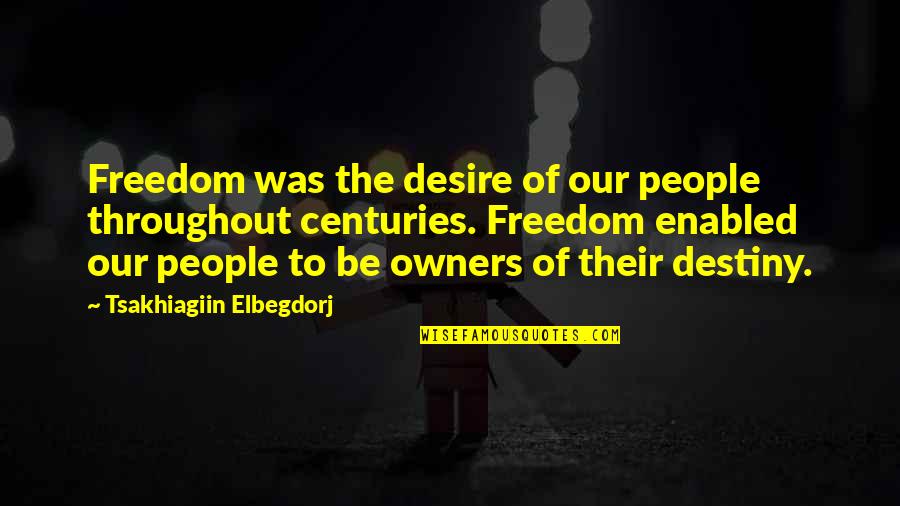 Tsakhiagiin Elbegdorj Quotes By Tsakhiagiin Elbegdorj: Freedom was the desire of our people throughout