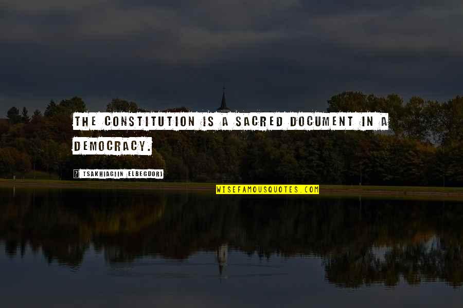 Tsakhiagiin Elbegdorj Quotes By Tsakhiagiin Elbegdorj: The constitution is a sacred document in a Tsakhiagiin Elbegdorj Quotes By Tsakhiagiin Elbegdorj: The constitution is a sacred document in a