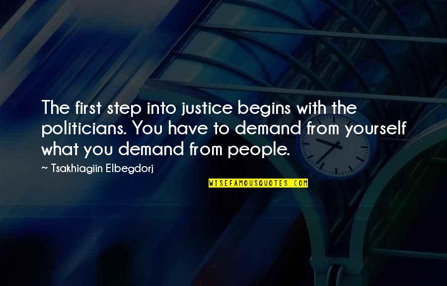 Tsakhiagiin Elbegdorj Quotes By Tsakhiagiin Elbegdorj: The first step into justice begins with the Tsakhiagiin Elbegdorj Quotes By Tsakhiagiin Elbegdorj: The first step into justice begins with the
