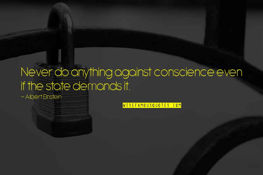 Tsakiris Family Quotes By Albert Einstein: Never do anything against conscience even if the Tsakiris Family Quotes By Albert Einstein: Never do anything against conscience even if the